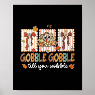 Gobble Till You Wobble Thanksgiving Turkey Men Wom Poster