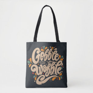 Gobble Till You Wobble Tote Bag