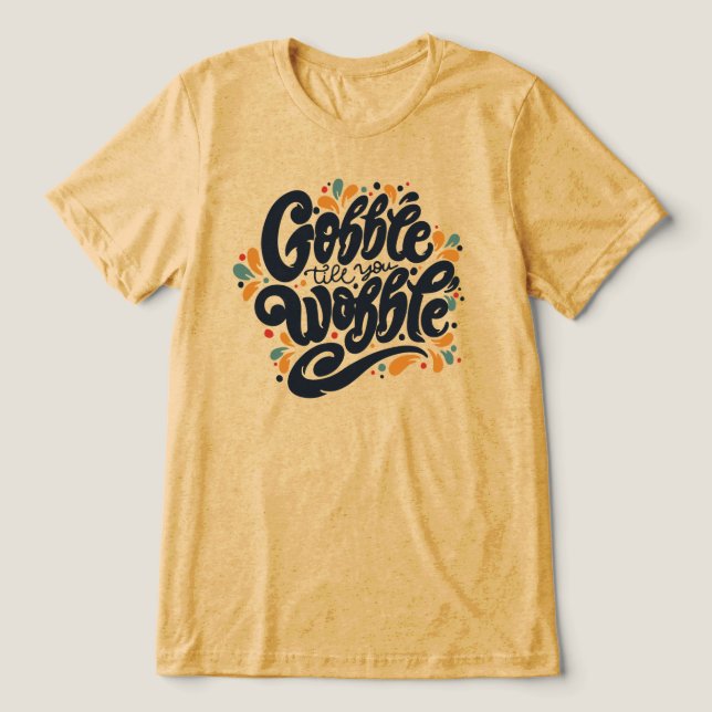 Gobble Till You Wobble Tri-Blend Shirt (Design Front)