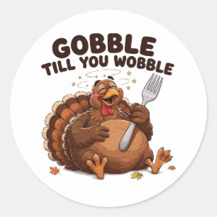 Gobble Till You Wobble Turkey Classic Round Sticker