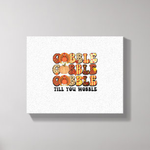 Gobble Till You Wobble Turkey Funny Thanksgiving  Canvas Print