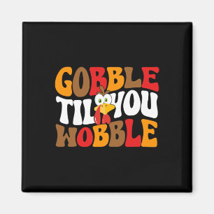 Gobble Till You Wobble Turkey Retro Fall Thanksgiv Magnet
