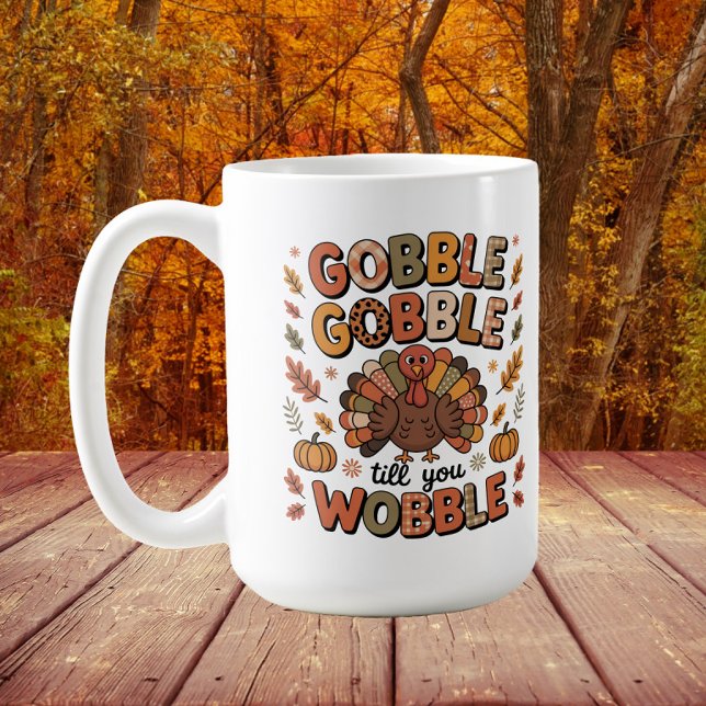 Gobble Till You Wobble Turkey Thanksgiving Coffee Mug (Turkey "Gobble Gobble Till you Wobble" Thanksgiving mug)