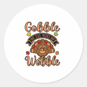 Gobble Till You Wobble Turkey Thanksgiving Family Classic Round Sticker