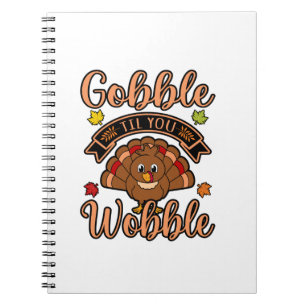 Gobble Till You Wobble Turkey Thanksgiving Family Notebook