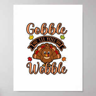 Gobble Till You Wobble Turkey Thanksgiving Family  Poster