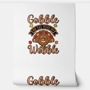 Gobble Till You Wobble Turkey Thanksgiving Family  Wallpaper