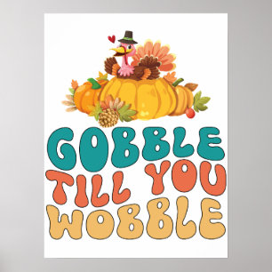Gobble Till You Wobble Turkey Thanksgiving Poster