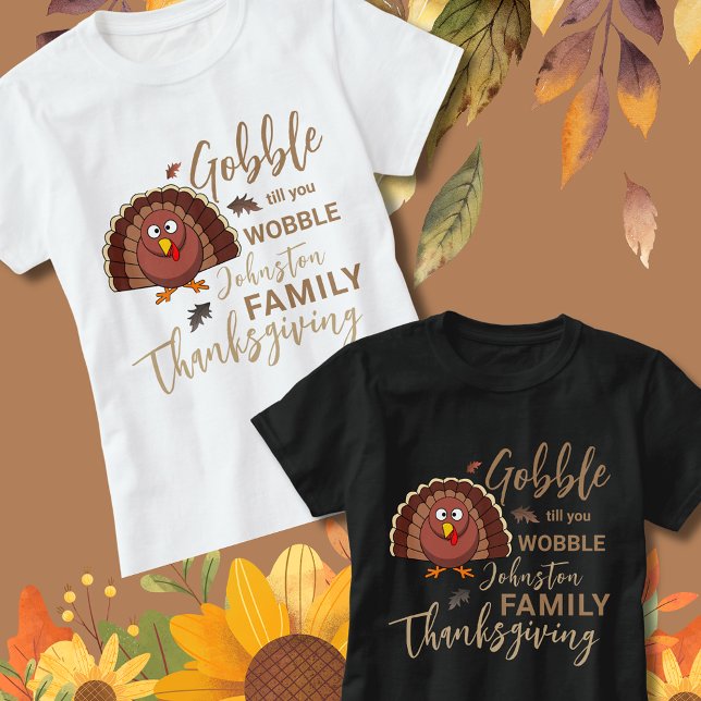 Gobble Till you Wobbles- Thanksgiving Ideas Family T-Shirt (Gobble till you wobble shirt for Family Thanksgiving gathering)