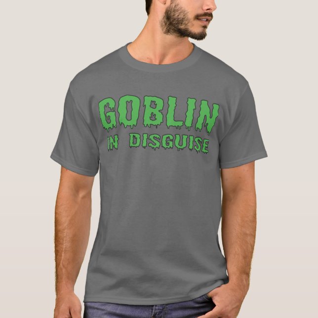 Goblin in Disguise T-Shirt (Front)