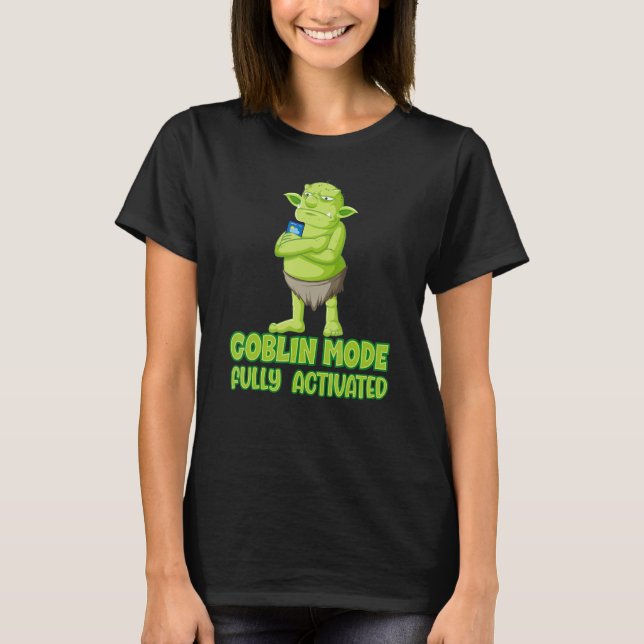 Goblin mode fully activated slobbing out trolling  T-Shirt (Front)