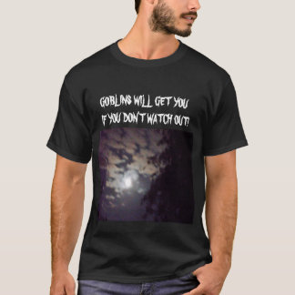 GOBLINS WILL GET YOU tee