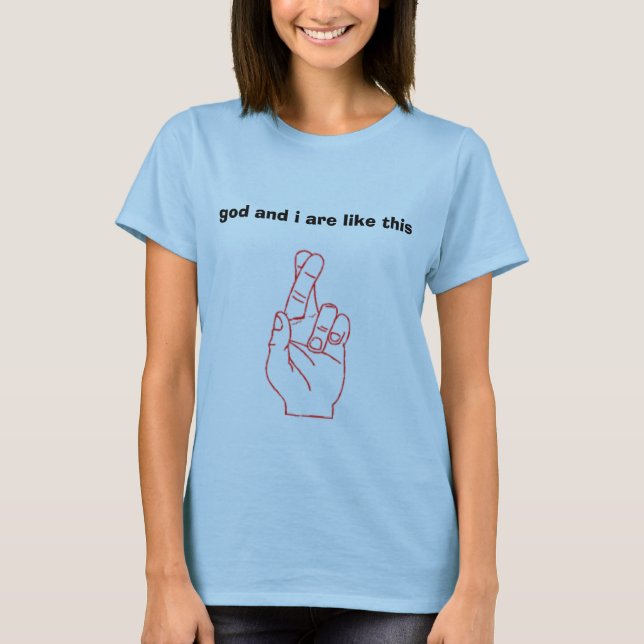 God and I are close T-Shirt (Front)