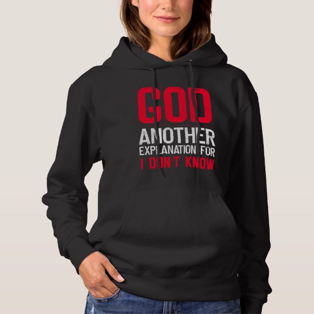 God Another Explanation For I Don't Know  Atheist  Hoodie (Front)