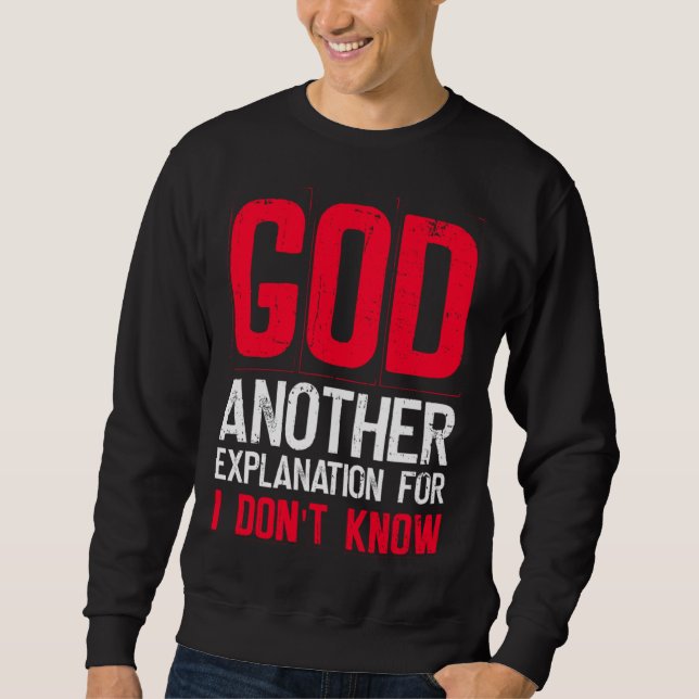 God Another Explanation For I Don't Know  Atheist  Sweatshirt (Front)