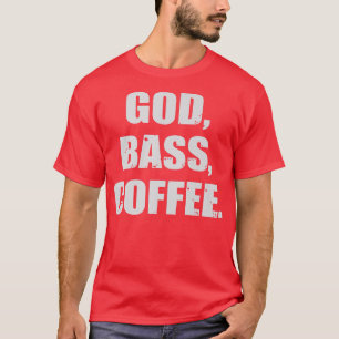 God, BASS, Coffee Bassist Guitar Musician449 T-Shirt