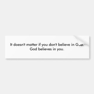 God believes in you bumper sticker