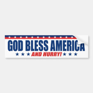 God Bless America And Hurry - Anti President Trump Bumper Sticker