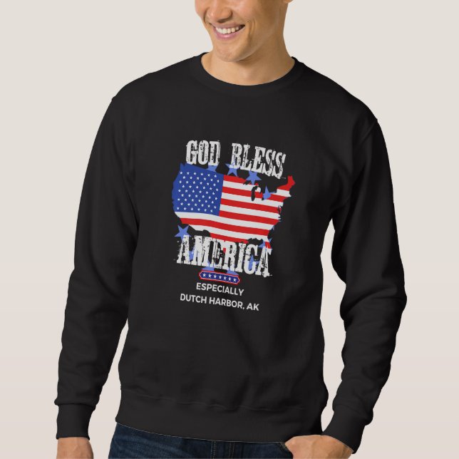 God Bless America Especially Dutch Harbor AK US St Sweatshirt (Front)