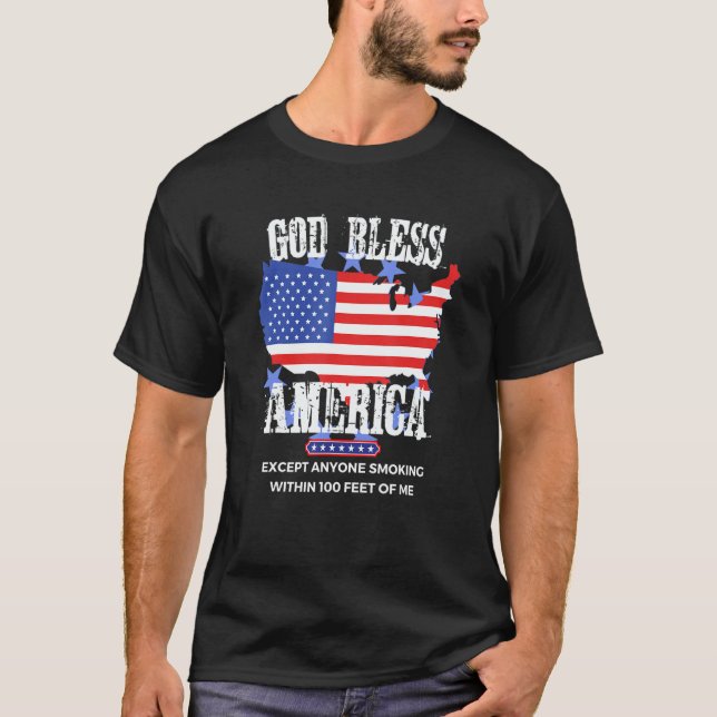 God Bless America Except Anyone Smoking 100 Feet O T-Shirt (Front)