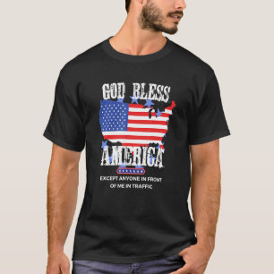 God Bless America Funny Sarcasm Aggressive Drivers T-Shirt