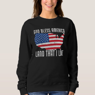God Bless America Land That I Love Us Flag   4th O Sweatshirt