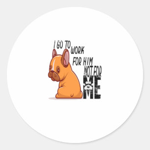God Bless Dogs   I go to wor for Him not for ME   Classic Round Sticker
