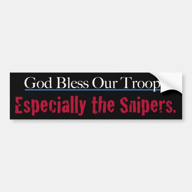 God Bless Our Troops Especially The Snipers Bumper Sticker (Front)