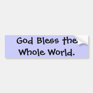 God Bless the Whole World. Bumper Sticker