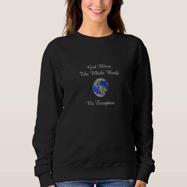 God Bless The Whole World No Exceptions Inspiratio Sweatshirt (Front)
