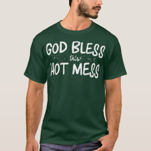 God Bless This Hot Mess Men Women And Kids Styles T-Shirt
