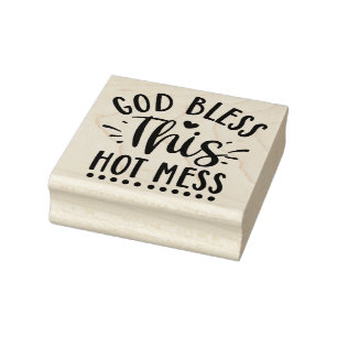 God Bless this Hot Mess Rubber Stamp