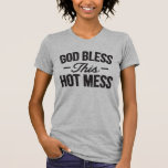 God Bless this Hot Mess T-Shirt<br><div class="desc">God Bless this Hot Mess is the perfect gift for your best friend, daughter, sister, mum, or favourite aunt! Super cute shirt to wear in the summer, especially if you live in the south and know what HOT is all about. Sisters that spend time in the humid summers of Texas,...</div>