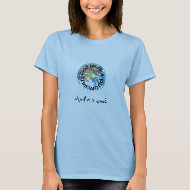 God blesses the world, and it is good shirts (Front)