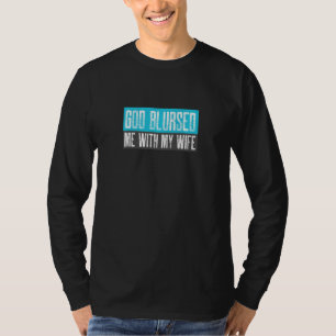 God Blursed Me With My Wife Cursed Funny Husband T-Shirt