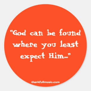 God Can Be Found Where You Least Expect Him... Classic Round Sticker