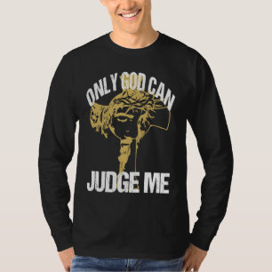God Can Judge Me Amusing Words Of Christianity Say T-Shirt