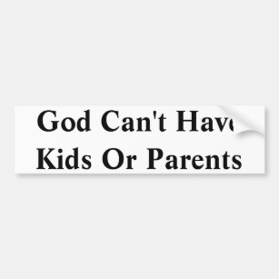 God Can't Have Kids Or Parents Bumpersticker Bumper Sticker