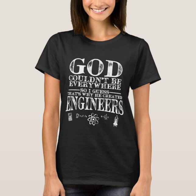 God Created Engineers for a Reason T-Shirt (Front)
