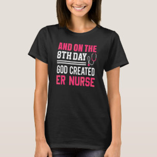 God Created Er Nurse  Nurses Week  Nurse T-Shirt