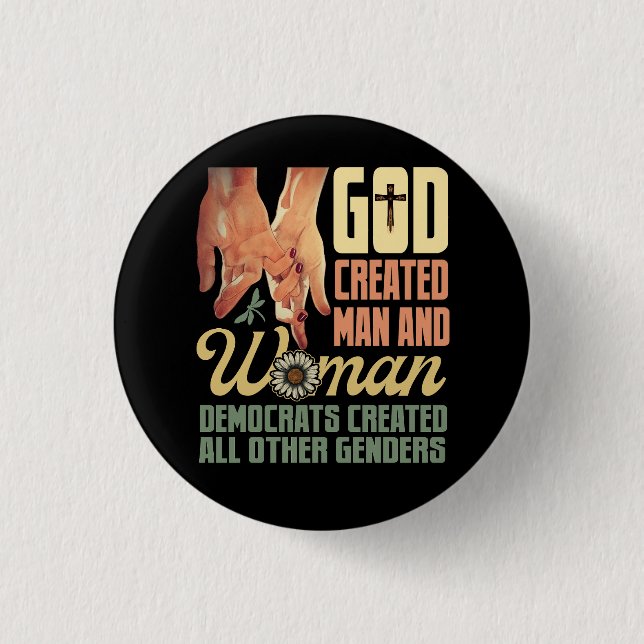 God Created Man n Woman Democrats Created All Othe 3 Cm Round Badge (Front)