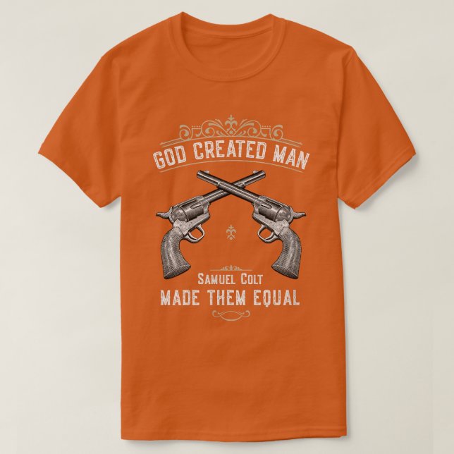 God Created Man  Samuel Colt Made Them Equal T-Shi T-Shirt (Design Front)