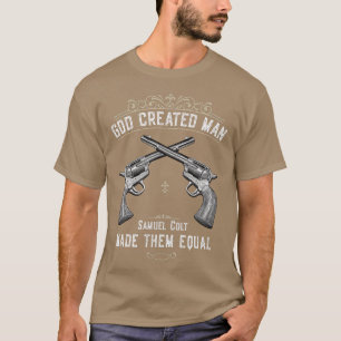 God Created ManSamuel Colt Made Them Equal T-Shirt