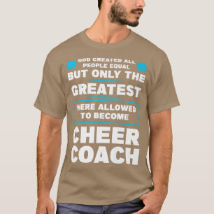 god created people become cheer coach coaches chee T-Shirt