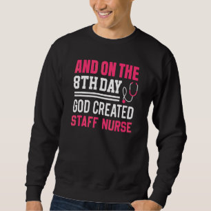 God Created Staff Nurse  Nurses Week  Nurse 1 Sweatshirt