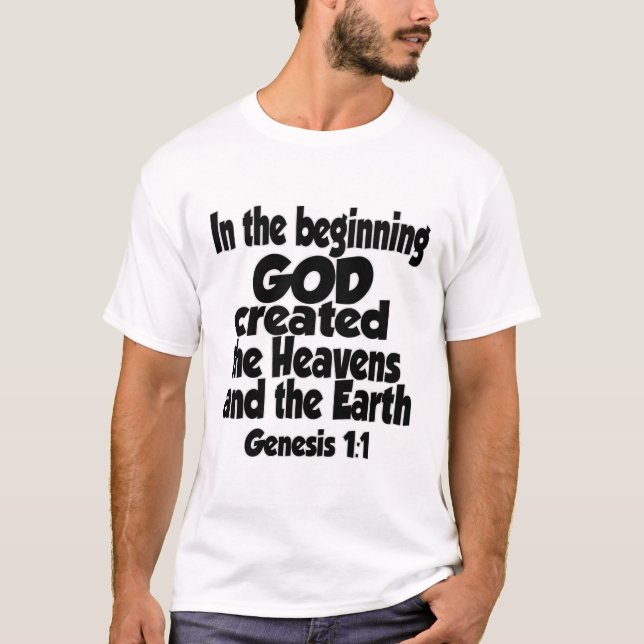 God created the heavens and the earth.... T-Shirt (Front)