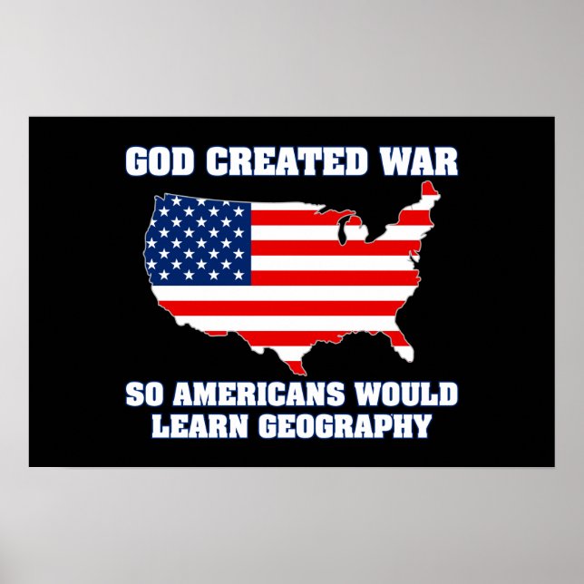 God Created War so Americans Would Learn Geography Poster (Front)