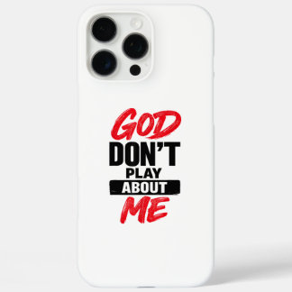God Don’t Play About Me Christian Faith Quote iPhone 16 Pro Max Case