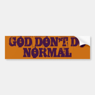 GOD DON'T DO NORMAL BUMPER STICKER