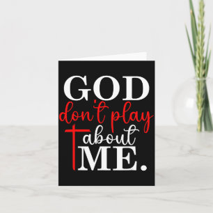 God Dont Play About Me Christian Faith Quote Card